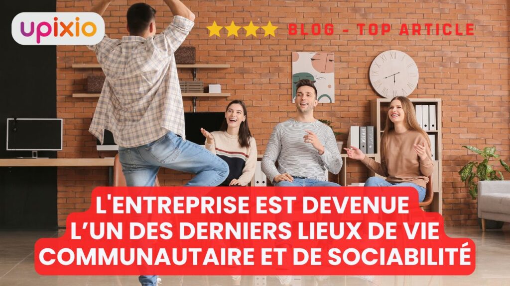 l'entreprise est devenue l’un des derniers lieux de vie communautaire et de sociabilité